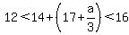 12+%3C+14+%2B+%2817+%2B+a%2F3%29+%3C+16
