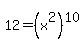 12+=+%28x%5E2%29%5E10