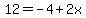12+=+-4%2B2x