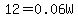 12+=+0.06W