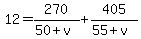 12+=+270%2F%2850%2Bv%29+%2B+405%2F%2855%2Bv%29