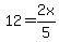 12+=+2x%2F5