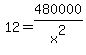 12+=+480000%2Fx%5E2