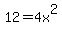12+=+4x%5E2