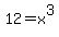 12+=+x%5E3