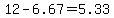 12+-+6.67+=+5.33