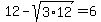 12+-+sqrt%283%2A12%29+=+6
