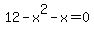 12+-+x%5E2+-+x+=+0