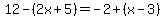 12-%282x%2B5%29=-2%2B%28x-3%29