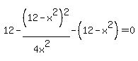 12-+%2812-x%5E2%29%5E2%2F%284x%5E2%29+-+%2812-x%5E2%29+=+0