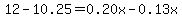12-10.25+=+0.20x-0.13x