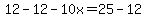 12-12-10x=25-12