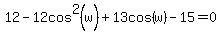 12-12cos%5E2%28w%29%2B13cos%28w%29-15=0
