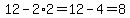12-2%2A2=12-4=8