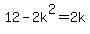 12-2k%5E2=2k
