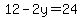12-2y=24