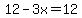 12-3x=12