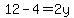 12-4=2y