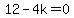 12-4k=0