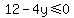 12-4y%3C=0
