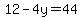 12-4y=44