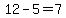 12-5=7