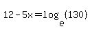 12-5x=log%28e%2C%28130%29%29
