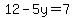 12-5y=7