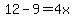12-9=4x