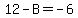 12-B=-6