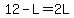 12-L=2L