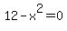 12-x%5E2=0