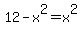 12-x%5E2=x%5E2