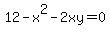 12-x%5E2+-2xy+=+0