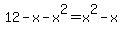 12-x-x%5E2=x%5E2-x