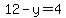 12-y=4