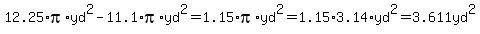 12.25%2Api%2Ayd%5E2-11.1%2Api%2Ayd%5E2=1.15%2Api%2Ayd%5E2=1.15%2A3.14%2Ayd%5E2=3.611yd%5E2