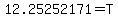 12.25252171=T