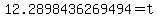 12.2898436269494=t