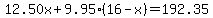 12.50x+%2B+9.95%2816-x%29+=+192.35