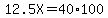 12.5X=40%2A100