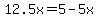 12.5x=5-5x