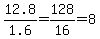 12.8%2F1.6=128%2F16=8