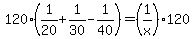 120%281%2F20%2B1%2F30-1%2F40%29=%281%2Fx%29120