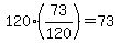 120%2A%2873%2F120%29=73