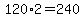 120%2A2+=+240