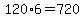 120%2A6=720