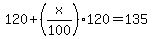 120%2B%28x%2F100%29120=135