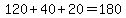 120%2B40%2B20=180
