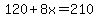 120%2B8x=210